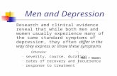 Men and Depression Research and clinical evidence reveal that while both men and women usually experience many of the same standard symptoms of depression,