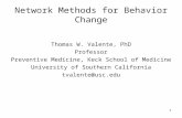 1 Network Methods for Behavior Change Thomas W. Valente, PhD Professor Preventive Medicine, Keck School of Medicine University of Southern California tvalente@usc.edu.