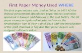 First Paper Money Used WHERE The first paper money was used in China. In 1455 AD the chinese government abandoned paper money and notes appeared in Europe.