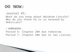 Journal #1- What do you know about Abraham Lincoln? Why do you think he is so revered by Americans?  HOMEWORK: Period 6: Chapter 20A due tomorrow. Period.