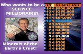Who wants to be a SCIENCE MILLIONAIRE? Minerals of the Earth’s Crust!