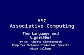 The Language and Algorithms By Dr. Oberta Slotterbeck Computer Science Professor Emerita Hiram College ASC Associative Computing.
