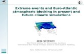 Extreme events and Euro-Atlantic atmospheric blocking in present and future climate simulations Jana Sillmann Max Planck Institute for Meteorology, Hamburg.