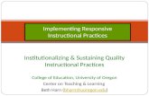Institutionalizing & Sustaining Quality Instructional Practices College of Education, University of Oregon Center on Teaching & Learning Beth Harn (bharn@uoregon.edu)bharn@uoregon.edu.