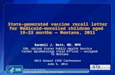 State-generated vaccine recall letter for Medicaid-enrolled children aged 19–23 months — Montana, 2011 Randall J. Nett, MD, MPH CDR, United States Public.