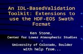 An IDL-BasedValidation Toolkit: Extensions to use the HDF-EOS Swath Format Ken Stone, Center for Lower Atmospheric Studies - University of Colorado, Boulder.