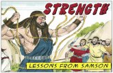 What living lessons can 21 st -century Christians learn from Samson about STRENGTH? Spiritual Strength Comes Only from God Spiritual Strength Comes Only.