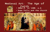 Medieval Art: The Age of Faith 400a.d. to 1400. a.d. Rome Falls and the Church gains power.