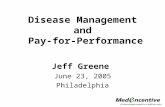 Disease Management and Pay-for-Performance Jeff Greene June 23, 2005 Philadelphia.