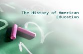The History of American Education. Tutors-hired to teach in the home Dame Schools-primary schools in colonial and other early periods which students (females)