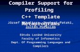 Compiler Support for Profiling C++ Template Metaprograms József Mihalicza, Norbert Pataki, Zoltán Porkoláb Eötvös Loránd University Faculty of Informatics.