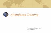 Attendance Training Presented By: MIS Department.