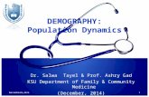 1 DEMOGRAPHY: Population Dynamics December 8, 2014 Dr. Salwa Tayel & Prof. Ashry Gad KSU Department of Family & Community Medicine (December, 2014)
