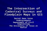 The Intersection of Cadastral Surveys and Floodplain Maps in GIS Daniel Dean Yates Undergraduate Department of Civil Engineering The University of Texas.