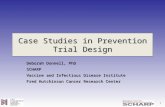 1 Case Studies in Prevention Trial Design Deborah Donnell, PhD SCHARP Vaccine and Infectious Disease Institute Fred Hutchinson Cancer Research Center.