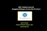 UBC Medical Journal: Engaging Dialogue Across the Province Gavin Tansley Northern Medical Program, UBC .