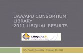 UAA/APU CONSORTIUM LIBRARY 2011 LIBQUAL RESULTS APU Faculty Assembly – February 15, 2012.