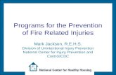 Programs for the Prevention of Fire Related Injuries Mark Jackson, R.E.H.S. Division of Unintentional Injury Prevention National Center for Injury Prevention.