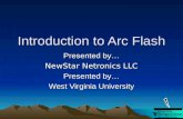 Introduction to Arc Flash Presented by… NewStar Netronics LLC Presented by… West Virginia University.