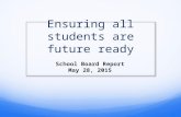 Ensuring all students are future ready School Board Report May 28, 2015.