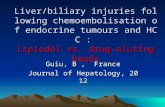 Liver/biliary injuries following chemoembolisation of endocrine tumours and HCC : Lipiodol vs. drug-eluting beads Guiu, B, France Journal of Hepatology,