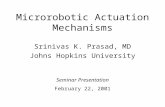Microrobotic Actuation Mechanisms Srinivas K. Prasad, MD Johns Hopkins University Seminar Presentation February 22, 2001.