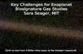Key Challenges for Exoplanet Biosignature Gas Studies Sara Seager, MIT Earth as seen from 4 billion miles away, by the Voyager I spacecraft.