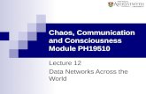 Chaos, Communication and Consciousness Module PH19510 Lecture 12 Data Networks Across the World.