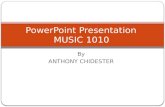 By ANTHONY CHIDESTER PowerPoint Presentation MUSIC 1010.