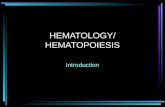 HEMATOLOGY/ HEMATOPOIESIS Introduction. HEMATOLOGY Introduction Study of blood & its components Window of rest of body.