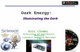 1 1 Dark Energy: Illuminating the Dark Eric Linder University of California, Berkeley Lawrence Berkeley National Lab.
