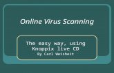 Online Virus Scanning The easy way, using Knoppix live CD By Carl Weisheit.