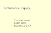 Naturalistic Inquiry Yvonna Lincoln SERA 2008 New Orleans, LA.