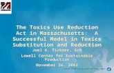 The Toxics Use Reduction Act in Massachusetts: A Successful Model in Toxics Substitution and Reduction Joel A. Tickner, ScD Lowell Center for Sustainable.