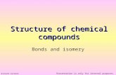 Structure of chemical compounds Bonds and isomery Richard Vytášek 2008 Presentation is only for internal purposes of 2nd Medical faculty.