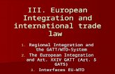 III. European Integration and international trade law 1. Regional Integration and the GATT/WTO-System 2. The European Integration and Art. XXIV GATT (Art.