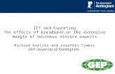 ICT and Exporting The effects of broadband on the extensive margin of business service exports Richard Kneller and Jonathan Timmis GEP, University of Nottingham.