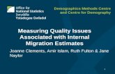 1 Measuring Quality Issues Associated with Internal Migration Estimates Joanne Clements, Amir Islam, Ruth Fulton & Jane Naylor Demographics Methods Centre.