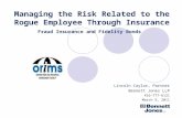 Managing the Risk Related to the Rogue Employee Through Insurance Fraud Insurance and Fidelity Bonds Lincoln Caylor, Partner Bennett Jones LLP 416-777-6121.