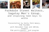 Parkdale Street Writers, Sagatay Men’s Group, and inspiring teen boys to write Presentation by Emily Pohl-Weary, PSW founder with Benjamin Cope and Adhimu.