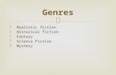 Realistic fiction  Historical fiction  Fantasy  Science Fiction  Mystery Genres.
