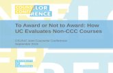 To Award or Not to Award: How UC Evaluates Non-CCC Courses CSU/UC Joint Counselor Conference September 2015.