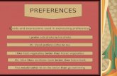 Words and expressions used in expressing preferences : PREFERENCES I prefer cold drinks to hot drinks Mr. David prefers coffee to tea I like fresh vegetables.