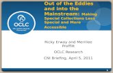 1 Out of the Eddies and into the Mainstream: Making Special Collections Less Special and More Accessible Ricky Erway and Merrilee Proffitt OCLC Research.