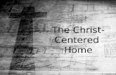 The Christ- Centered Home. Christ- Centered Communication.