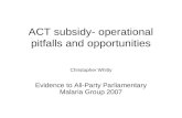 ACT subsidy- operational pitfalls and opportunities Christopher Whitty Evidence to All-Party Parliamentary Malaria Group 2007.