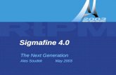 Sigmafine 4.0 – The Next Generation ( UC2003 Ales Soudek) Sigmafine 4.0 The Next Generation Ales SoudekMay 2003.