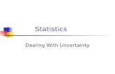 Statistics Dealing With Uncertainty. Objectives Describe the difference between a sample and a population Learn to use descriptive statistics (data sorting,