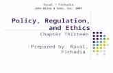 Policy, Regulation, and Ethics Chapter Thirteen Prepared by: Raval, Fichadia Raval Fichadia John Wiley & Sons, Inc. 2007.