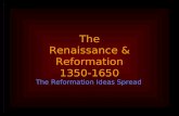 The Renaissance & Reformation 1350-1650 The Reformation Ideas Spread